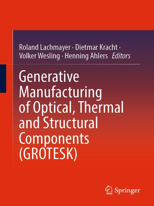 Title details for Generative Manufacturing of Optical, Thermal and Structural Components (GROTESK) by Roland Lachmayer - Wait list